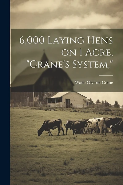 6,000 Laying Hens on 1 Acre, "Crane's System,"