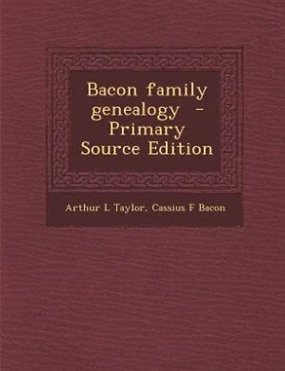 Bacon family genealogy  - Primary Source Edition