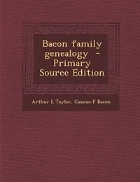 Bacon family genealogy  - Primary Source Edition