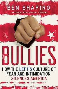 Bullies: How the Left's Culture of Fear and Intimidation Silences Americans