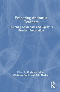 Preparing Antiracist Teachers: Fostering Antiracism and Equity Teacher Preparation