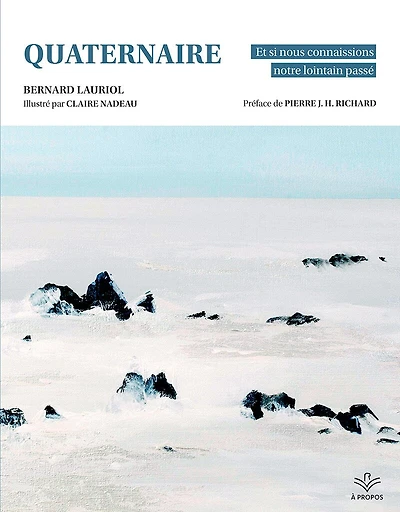 Quaternaire: Et si nous connaissions notre lointain passé
