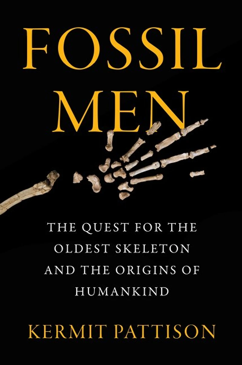 Fossil Men: The Quest For Oldest Skeleton And Origins Of Humankind