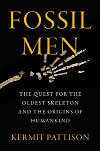 Fossil Men: The Quest For Oldest Skeleton And Origins Of Humankind