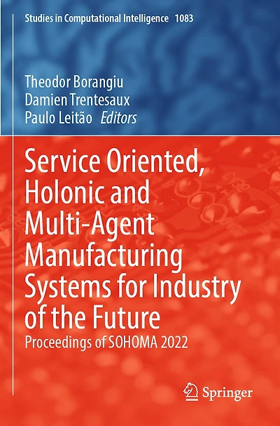 Service Oriented, Holonic and Multi-Agent Manufacturing Systems for Industry of the Future: Proceedings of SOHOMA 2022