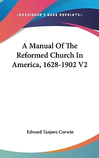 A Manual Of The Reformed Church In America, 1628-1902 V2