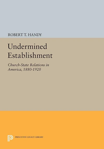 Undermined Establishment: Church-State Relations America, 1880-1920