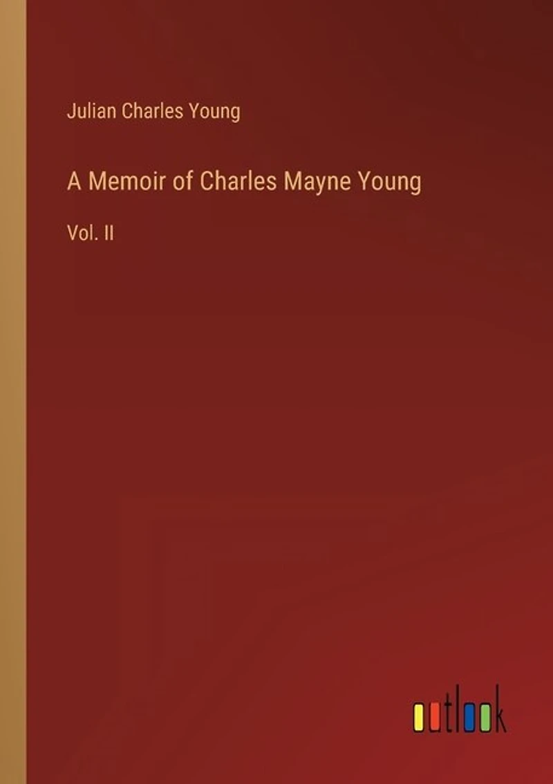 A Memoir of Charles Mayne Young: Vol. II
