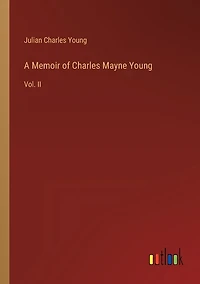 A Memoir of Charles Mayne Young: Vol. II