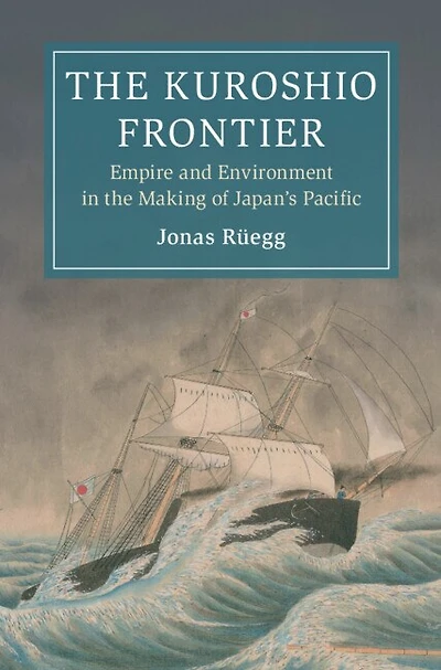 The Kuroshio Frontier: Empire and Environment in the Making of Japan's Pacific