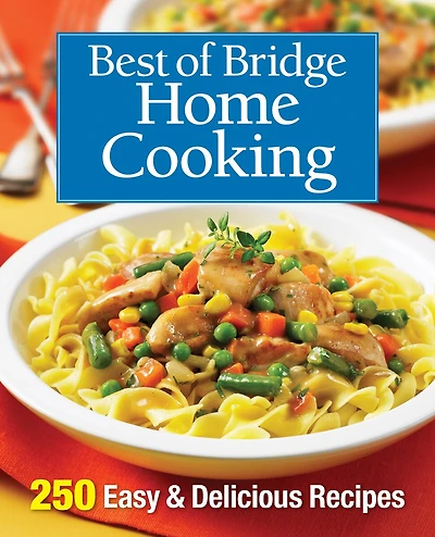 BEST OF BRIDGE HOME CKNG: 250 Easy and Delicious Recipes