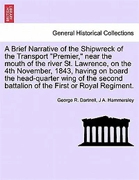 A Brief Narrative Of The Shipwreck Transport "premier": Near Mouth River St. Lawrence, On 4th November, 1843, Having Board Headquarte