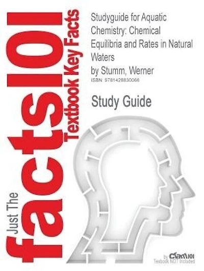 Studyguide For Aquatic Chemistry: Chemical Equilibria And Rates In Natural Waters By Werner Stumm, Isbn 9780471511854
