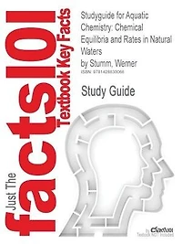 Studyguide For Aquatic Chemistry: Chemical Equilibria And Rates In Natural Waters By Werner Stumm, Isbn 9780471511854