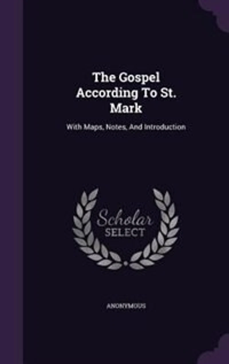 The Gospel According To St. Mark: With Maps, Notes, And Introduction