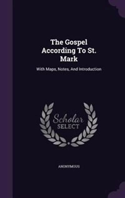 The Gospel According To St. Mark: With Maps, Notes, And Introduction
