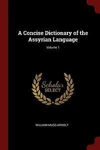 A Concise Dictionary of the Assyrian Language; Volume 1