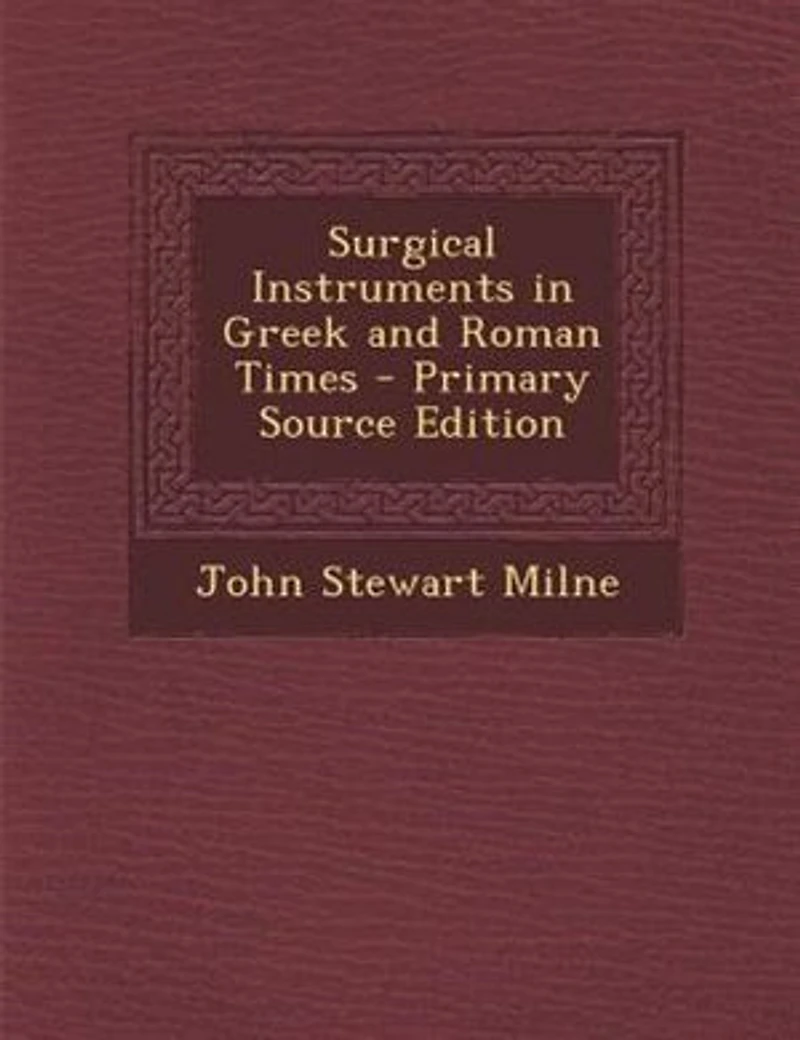 Surgical Instruments in Greek and Roman Times