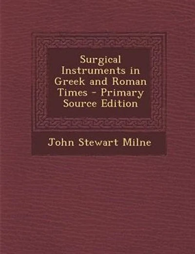 Surgical Instruments in Greek and Roman Times