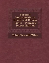 Surgical Instruments in Greek and Roman Times