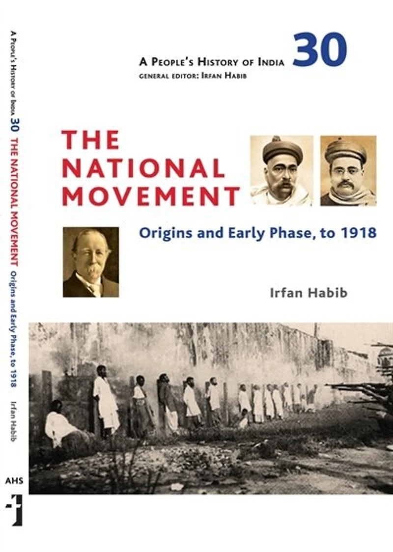 A People's History of India 30: The National Movement: Origins And Early Phase To 1918