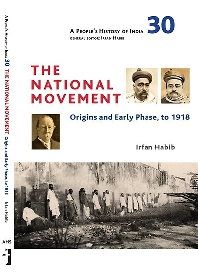 A People's History of India 30: The National Movement: Origins And Early Phase To 1918