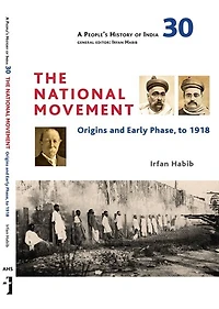 A People's History of India 30: The National Movement: Origins And Early Phase To 1918
