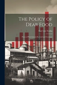 The Policy of Dear Food; Prices of Provisions in England and Germany