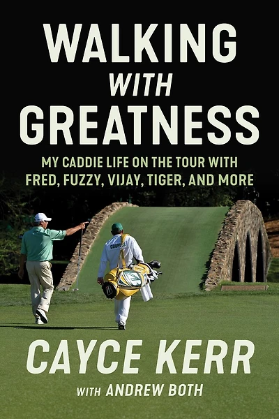Walking with Greatness: My Caddie Life on the Tour Tiger, Fuzzy, Fred, and More