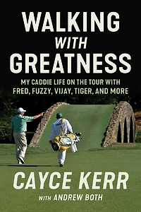 Walking with Greatness: My Caddie Life on the Tour Tiger, Fuzzy, Fred, and More