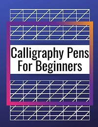 Calligraphy Pens For Beginners: Modern Lettering A Guide To Modern Calligraphy, Learn Lettering The Guide To Mindful Lettering, Fun
