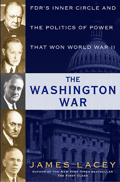 The Washington War: Fdr's Inner Circle And Politics Of Power That Won World War Ii