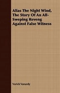 Alias the Night Wind, the Story of an All-Sweping Reveng Against False Witness