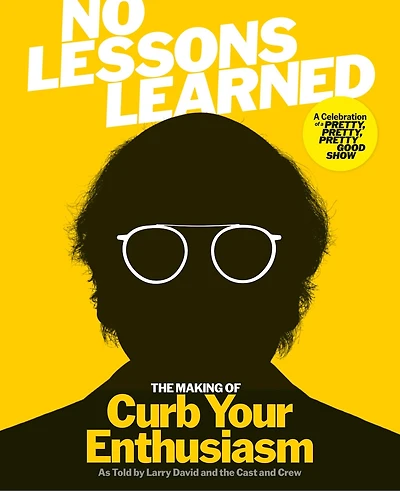 No Lessons Learned: the Making of Curb Your Enthusiasm As Told By Larry David and Cast Crew