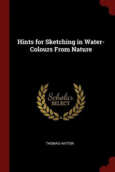 Hints for Sketching in Water-Colours From Nature