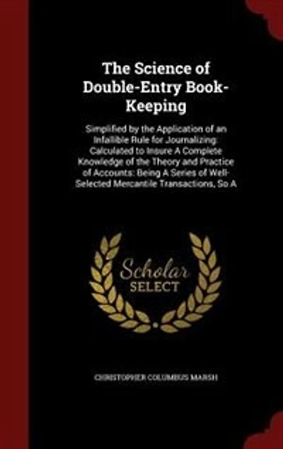 The Science of Double-Entry Book-Keeping: Simplified by the Application of an Infallible Rule for Journalizing: Calculated to Insure A Comple