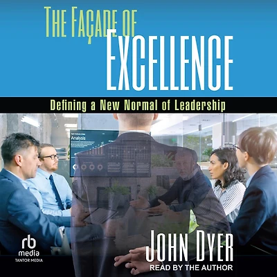 The Façade of Excellence: Defining a New Normal Leadership