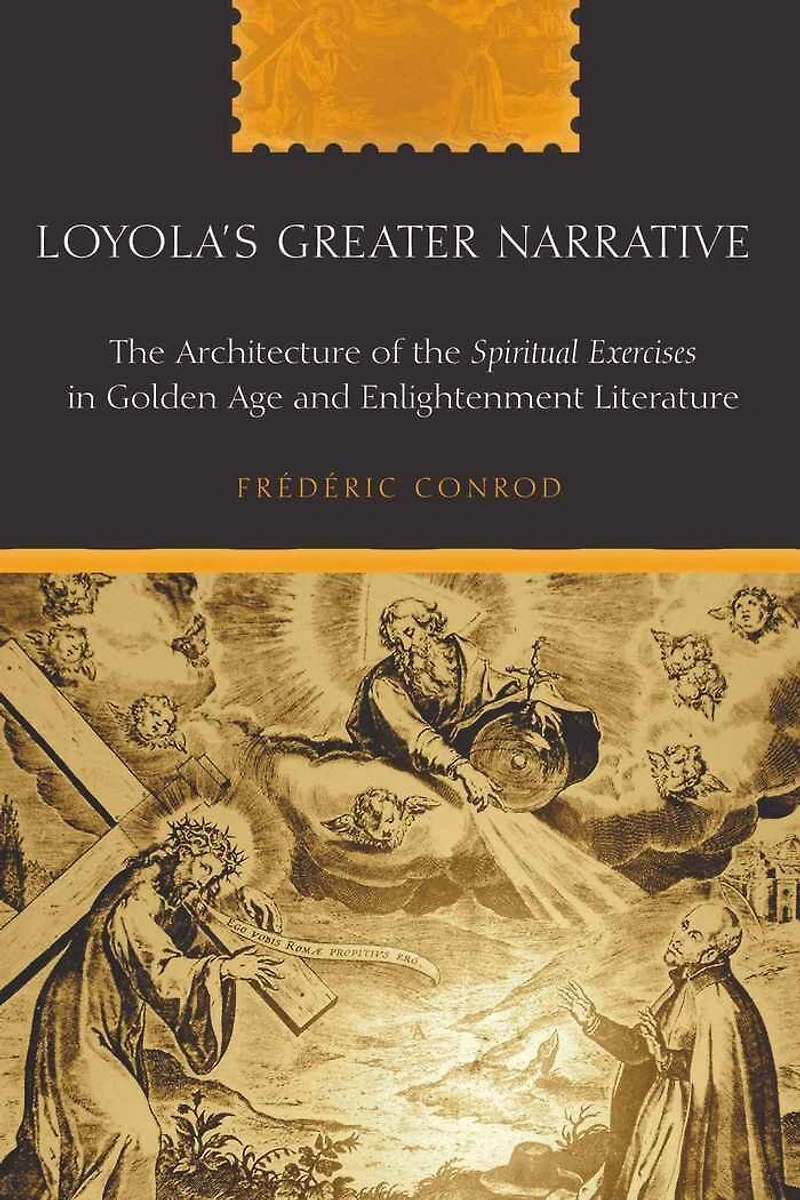 Loyola's Greater Narrative: the Architecture of "Spiritual Exercises" Golden Age and Enlightenment Literature