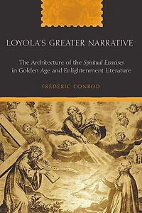 Loyola's Greater Narrative: the Architecture of "Spiritual Exercises" Golden Age and Enlightenment Literature
