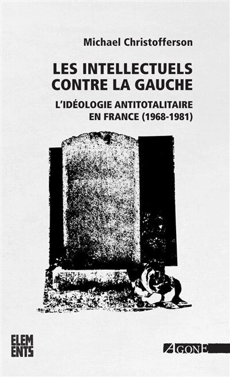 Les intellectuels contre la gauche: l'idéologie antitotalitaire en France, 1968-1981