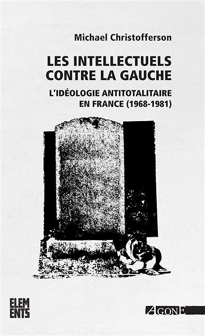 Les intellectuels contre la gauche: l'idéologie antitotalitaire en France, 1968-1981