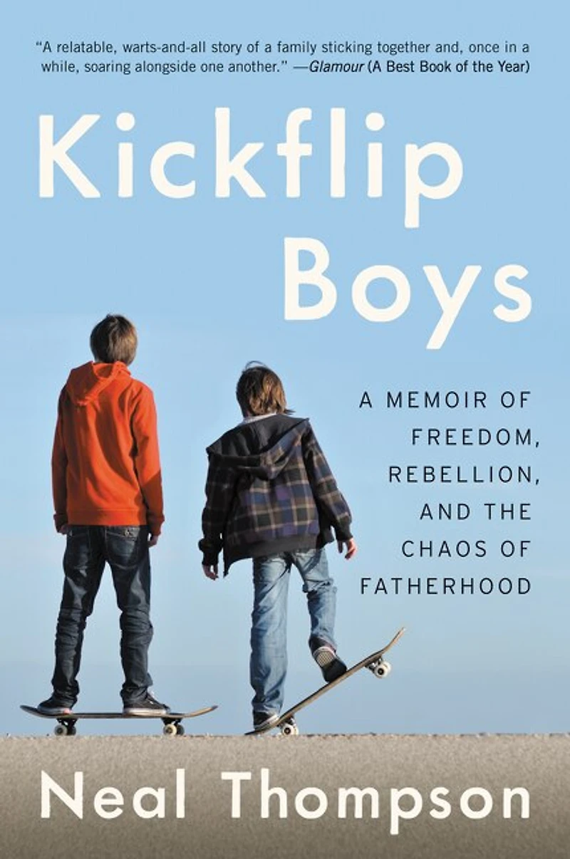 Kickflip Boys: A Memoir Of Freedom, Rebellion, And The Chaos Fatherhood