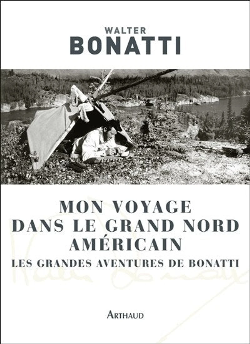 Mon voyage dans le Grand Nord américain: les grandes aventures de Bonatti