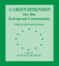 A Green Dimension For The European Community: Political Issues And Processes