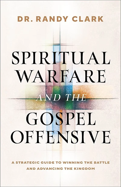 Spiritual Warfare and the Gospel Offensive: A Strategic Guide to Winning the Battle and Advancing the Kingdom