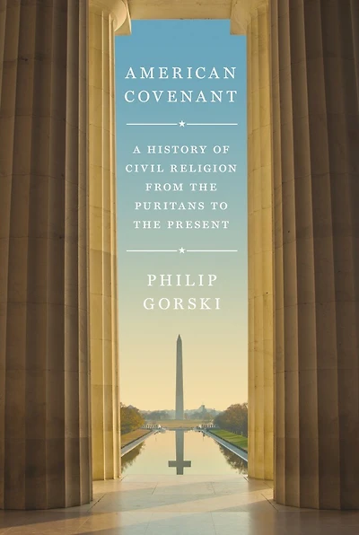 American Covenant: A History Of Civil Religion From The Puritans To Present
