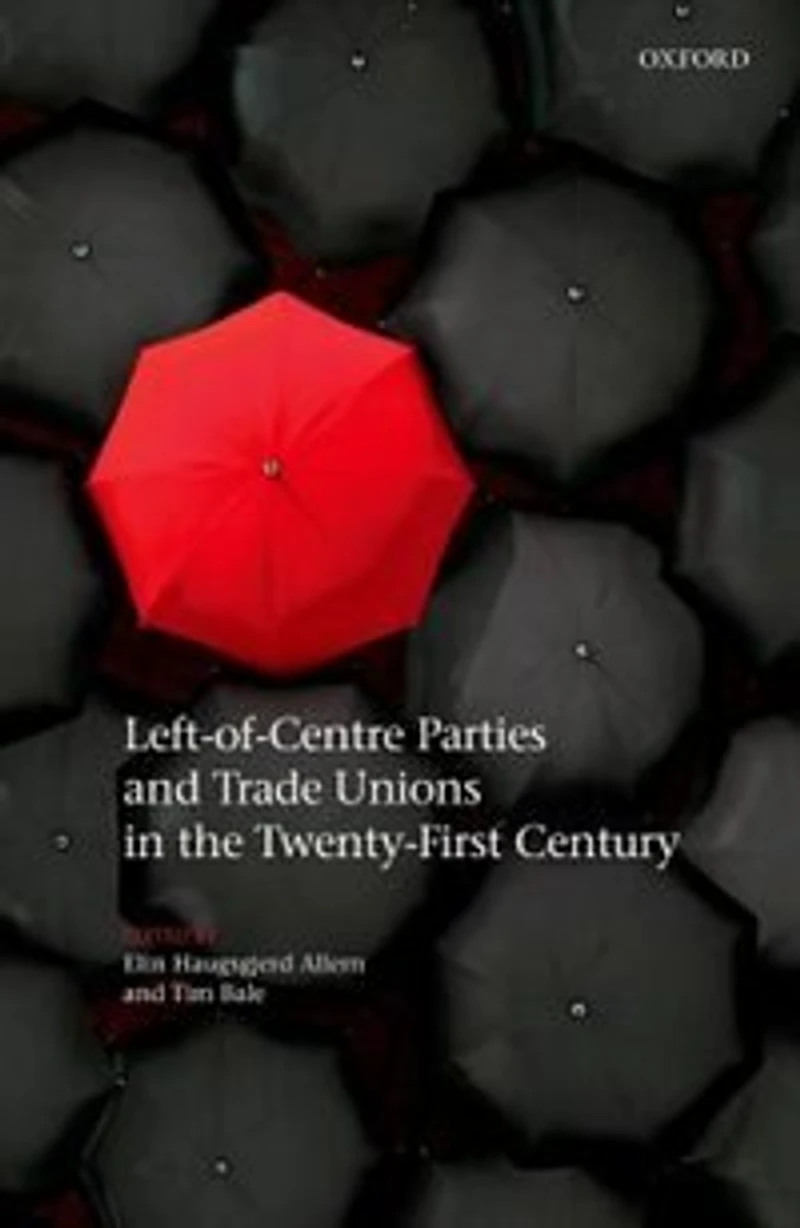 Left-of-Centre Parties and Trade Unions the Twenty-First Century