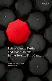 Left-of-Centre Parties and Trade Unions the Twenty-First Century
