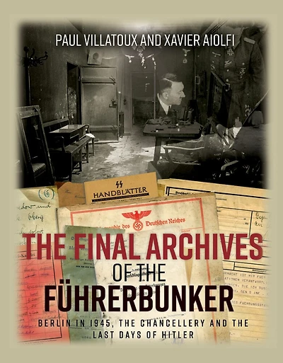 the Final Archives of Führerbunker: Berlin 1945, Chancellery and Last Days Hitler