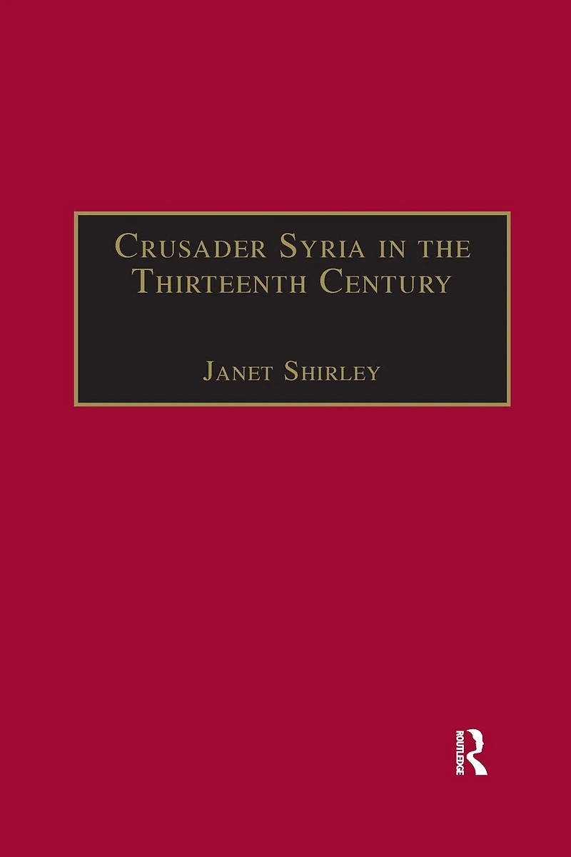 Crusader Syria the Thirteenth Century: Rothelin Continuation of History William Tyre with Part Eracles or Acre Text